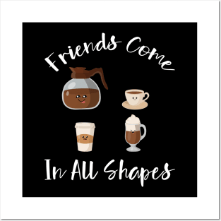 Friends Come In All Shapes- Funny Coffee Quote, Coffee Posters and Art